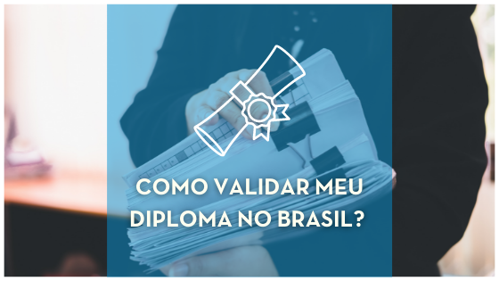 COMO VALIDAR MEU DIPLOMA NO BRASIL?